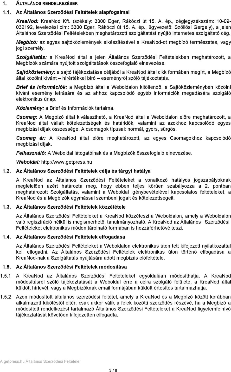 , ügyvezető: Szöllősi Gergely), a jelen Általános Szerződési Feltételekben meghatározott szolgáltatást nyújtó internetes szolgáltató cég.