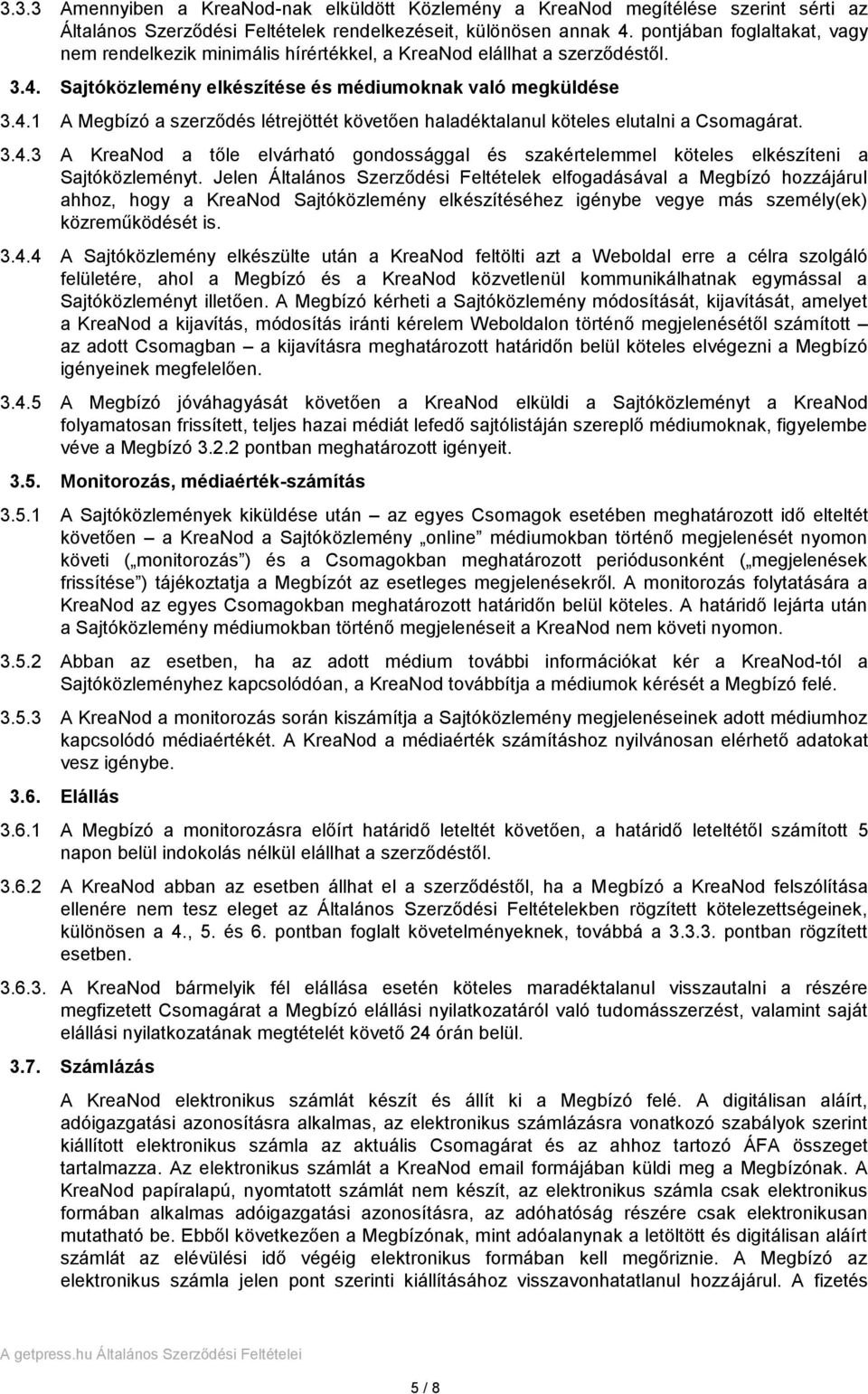 3.4.3 A KreaNod a tőle elvárható gondossággal és szakértelemmel köteles elkészíteni a Sajtóközleményt.