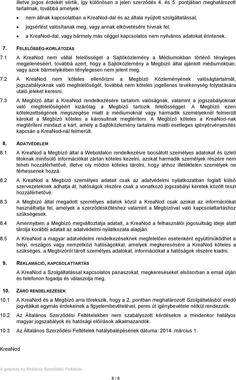 KreaNod-dal, vagy bármely más céggel kapcsolatos nem nyilvános adatokat érintenek. 7. FELELŐSSÉG-KORLÁTOZÁS 7.