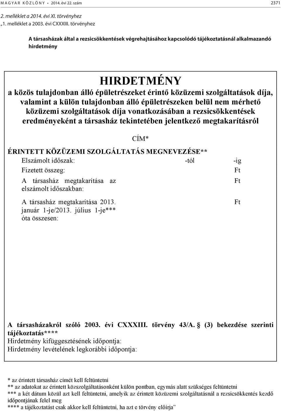 törvényhez A társasházak által a rezsicsökkentések végrehajtásához kapcsolódó tájékoztatásnál alkalmazandó hirdetmény A társasházak által a rezsicsökkentések végrehajtásához kapcsolódó