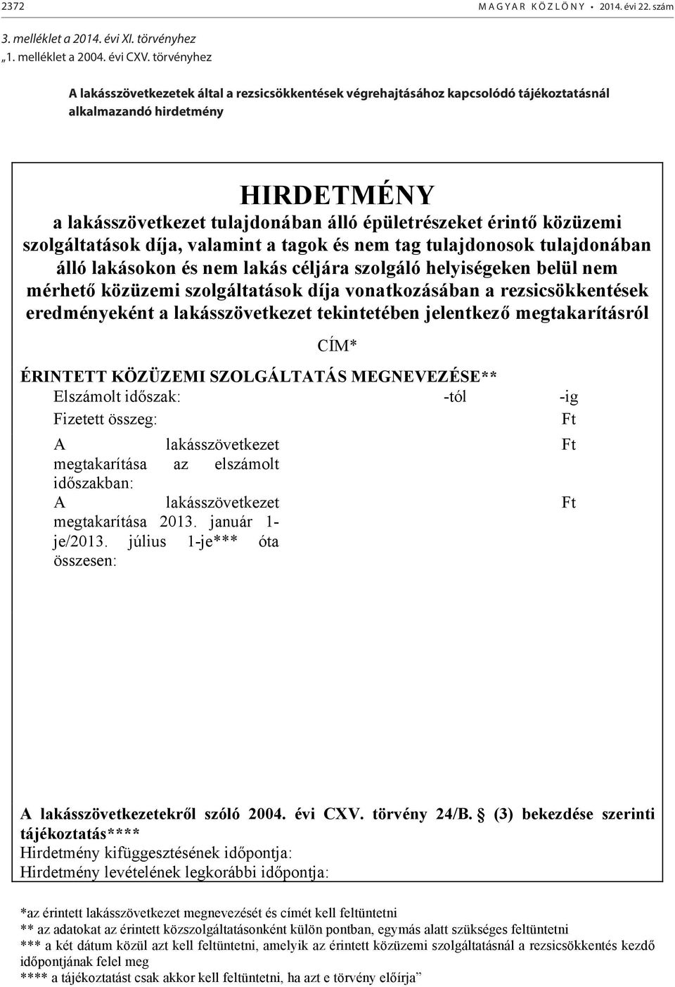 törvényhez A lakásszövetkezetek által a rezsicsökkentések végrehajtásához kapcsolódó tájékoztatásnál alkalmazandó hirdetmény A lakásszövetkezetek által a rezsicsökkentések végrehajtásához kapcsolódó