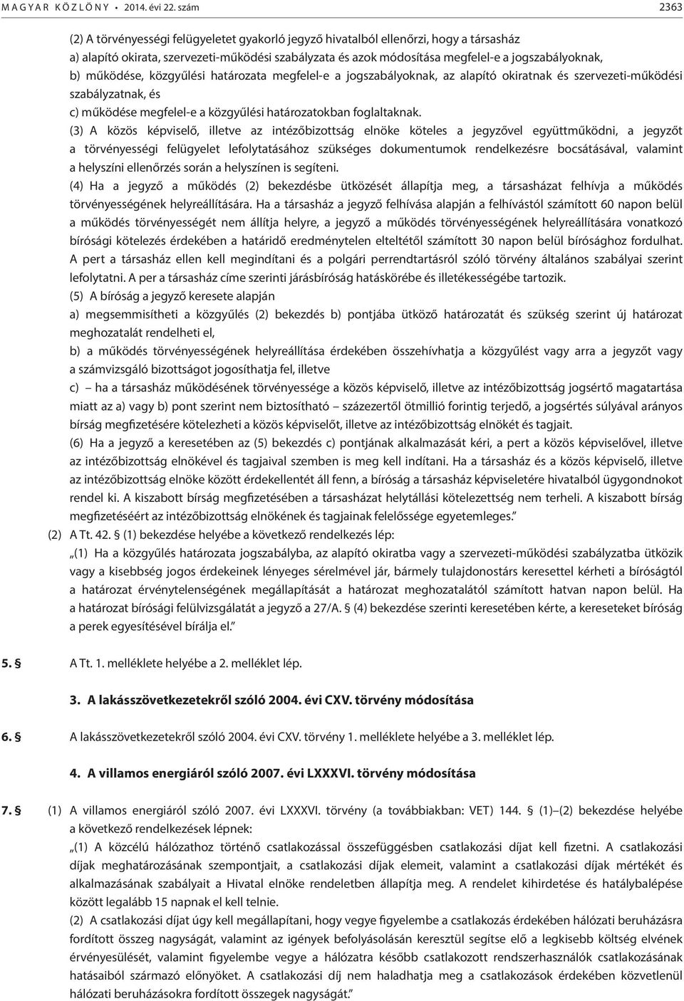 b) működése, közgyűlési határozata megfelel-e a jogszabályoknak, az alapító okiratnak és szervezeti-működési szabályzatnak, és c) működése megfelel-e a közgyűlési határozatokban foglaltaknak.