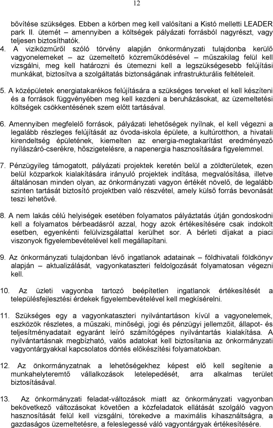 legszükségesebb felújítási munkákat, biztosítva a szolgáltatás biztonságának infrastrukturális feltételeit. 5.