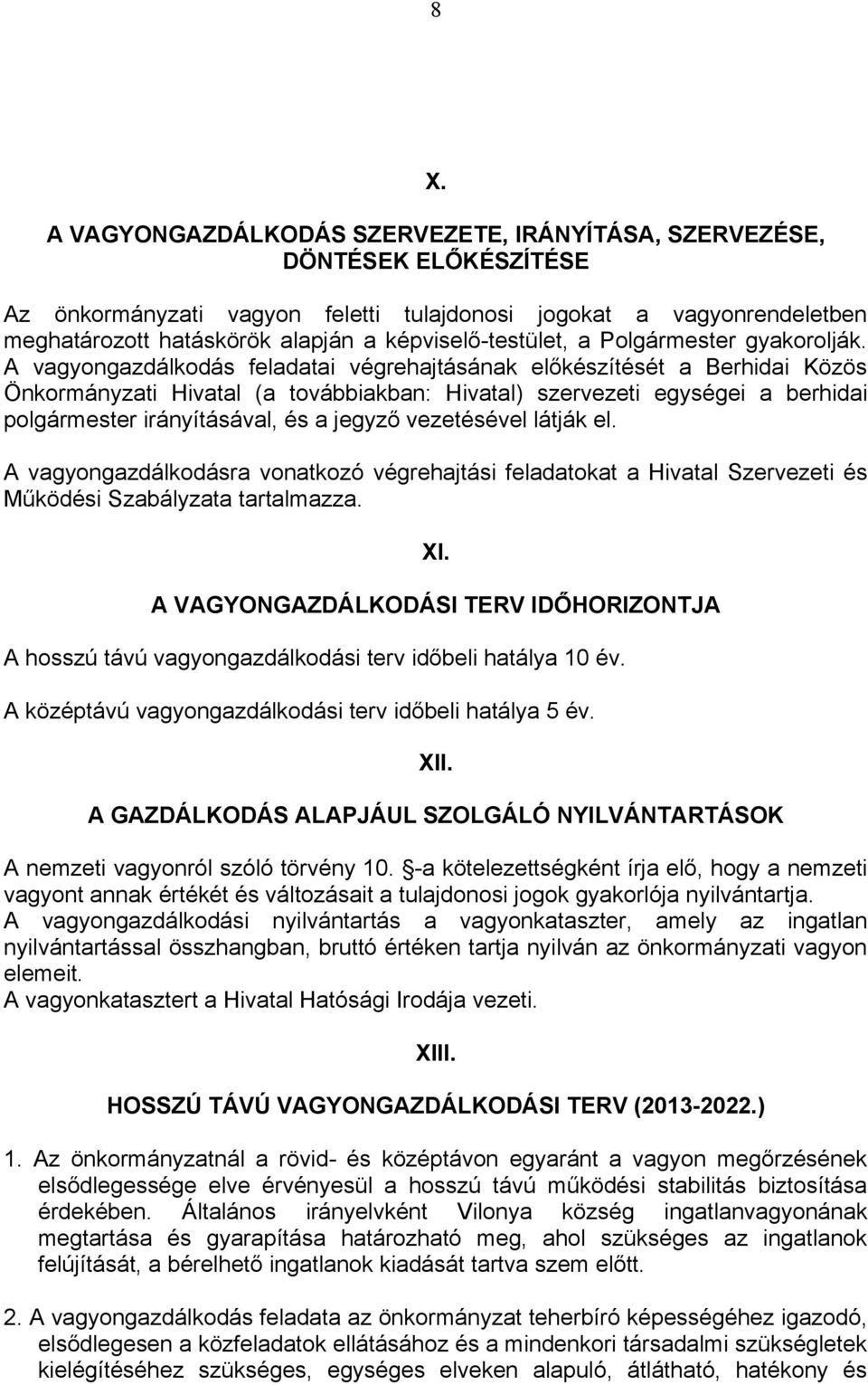 A vagyongazdálkodás feladatai végrehajtásának előkészítését a Berhidai Közös Önkormányzati Hivatal (a továbbiakban: Hivatal) szervezeti egységei a berhidai polgármester irányításával, és a jegyző