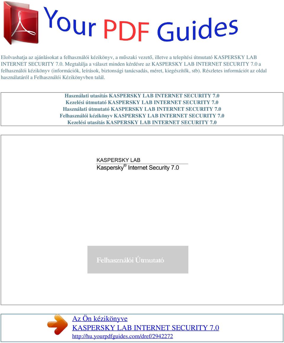 Részletes információt az oldal használatáról a Felhasználói Kézikönyvben talál. Használati utasítás KASPERSKY LAB INTERNET SECURITY 7.0 Kezelési útmutató KASPERSKY LAB INTERNET SECURITY 7.