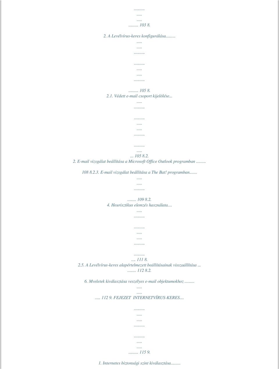 A Levélvírus-keres alapértelmezett beállításainak visszaállítása...... 112 8.2. 6. Mveletek kiválasztása veszélyes e-mail objektumokhoz.