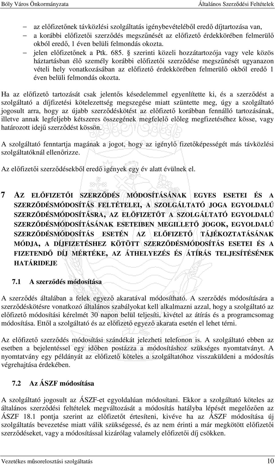 szerinti közeli hozzátartozója vagy vele közös háztartásban élı személy korábbi elıfizetıi szerzıdése megszőnését ugyanazon vételi hely vonatkozásában az elıfizetı érdekkörében felmerülı okból eredı