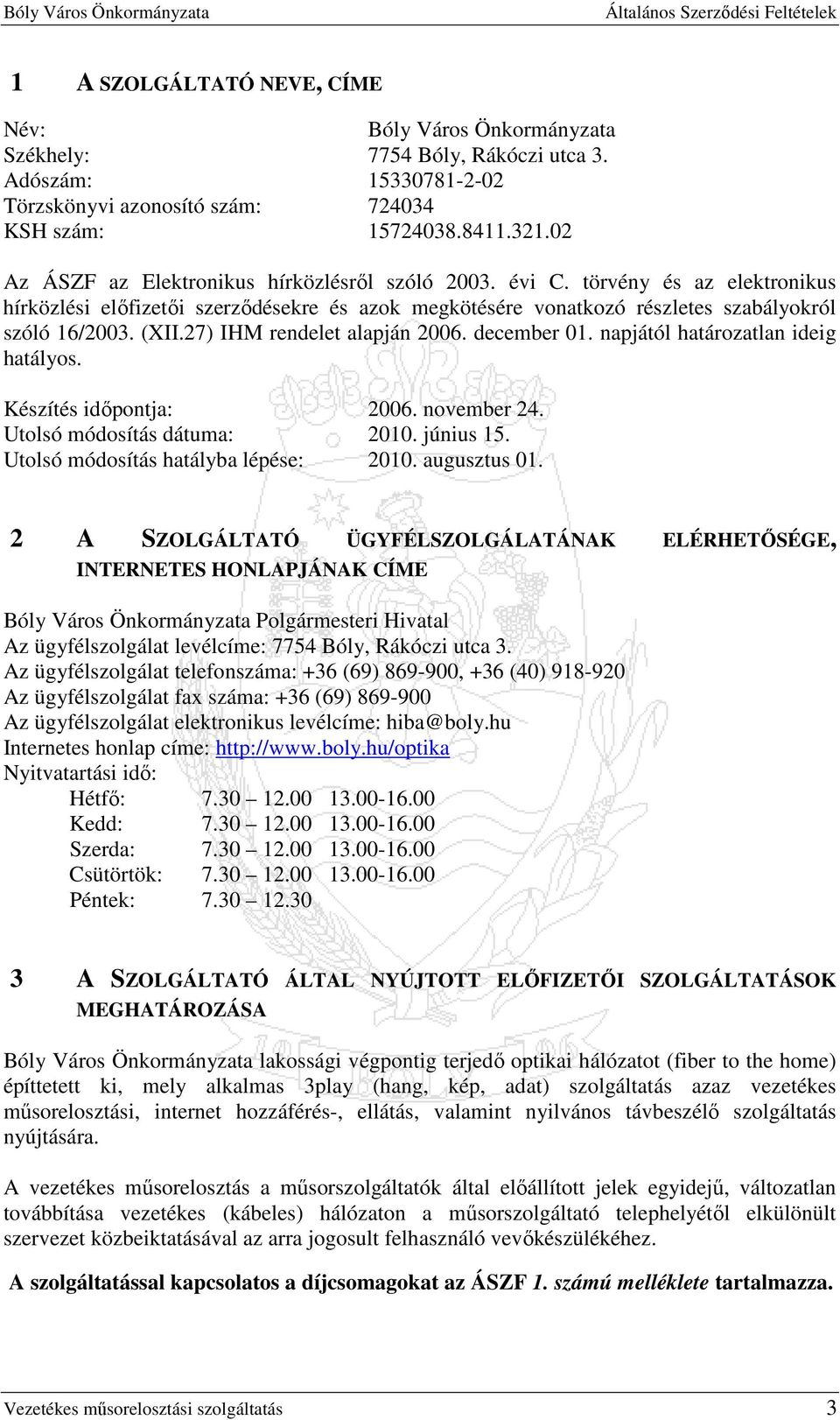 27) IHM rendelet alapján 2006. december 01. napjától határozatlan ideig hatályos. Készítés idıpontja: 2006. november 24. Utolsó módosítás dátuma: 2010. június 15.