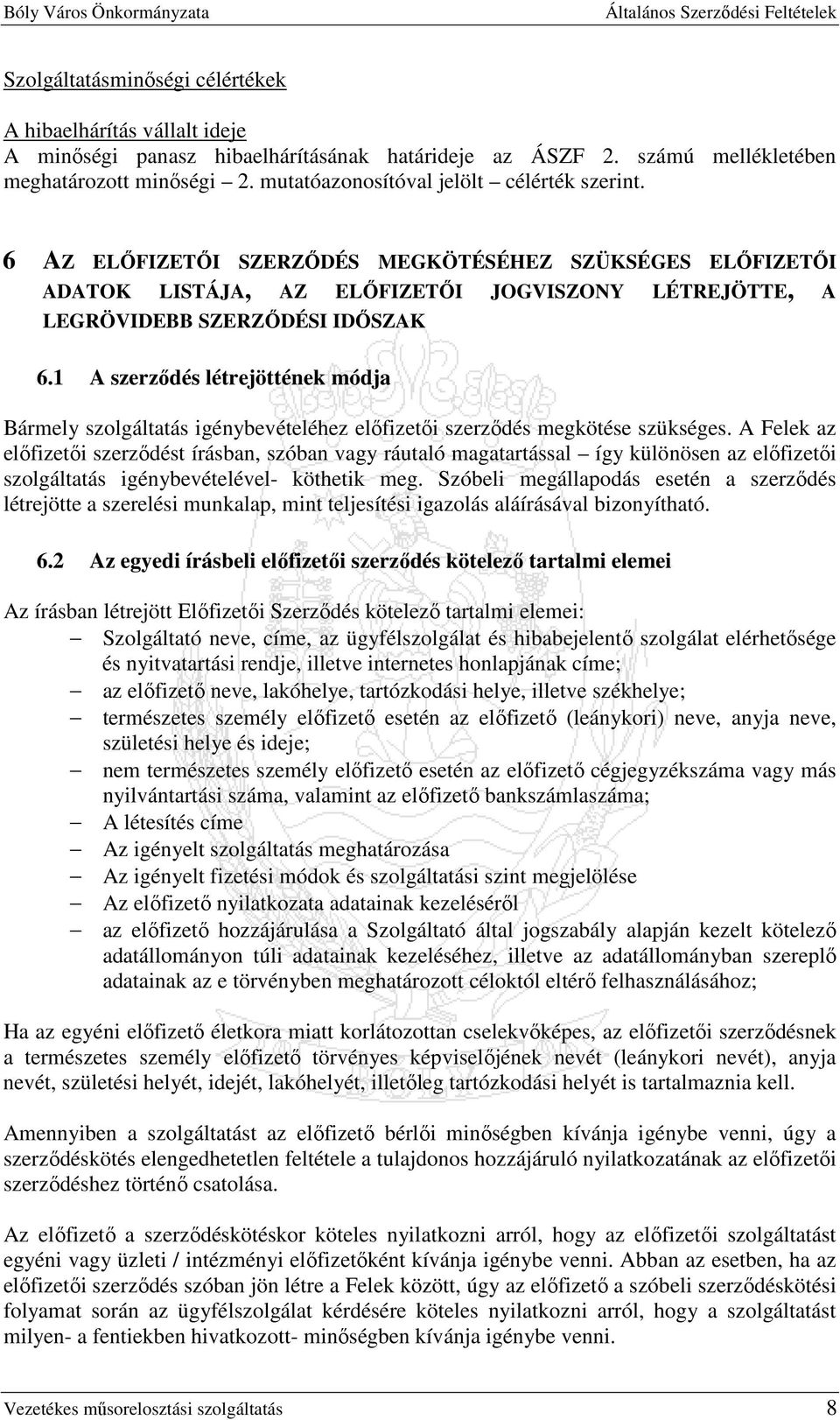 1 A szerzıdés létrejöttének módja Bármely szolgáltatás igénybevételéhez elıfizetıi szerzıdés megkötése szükséges.