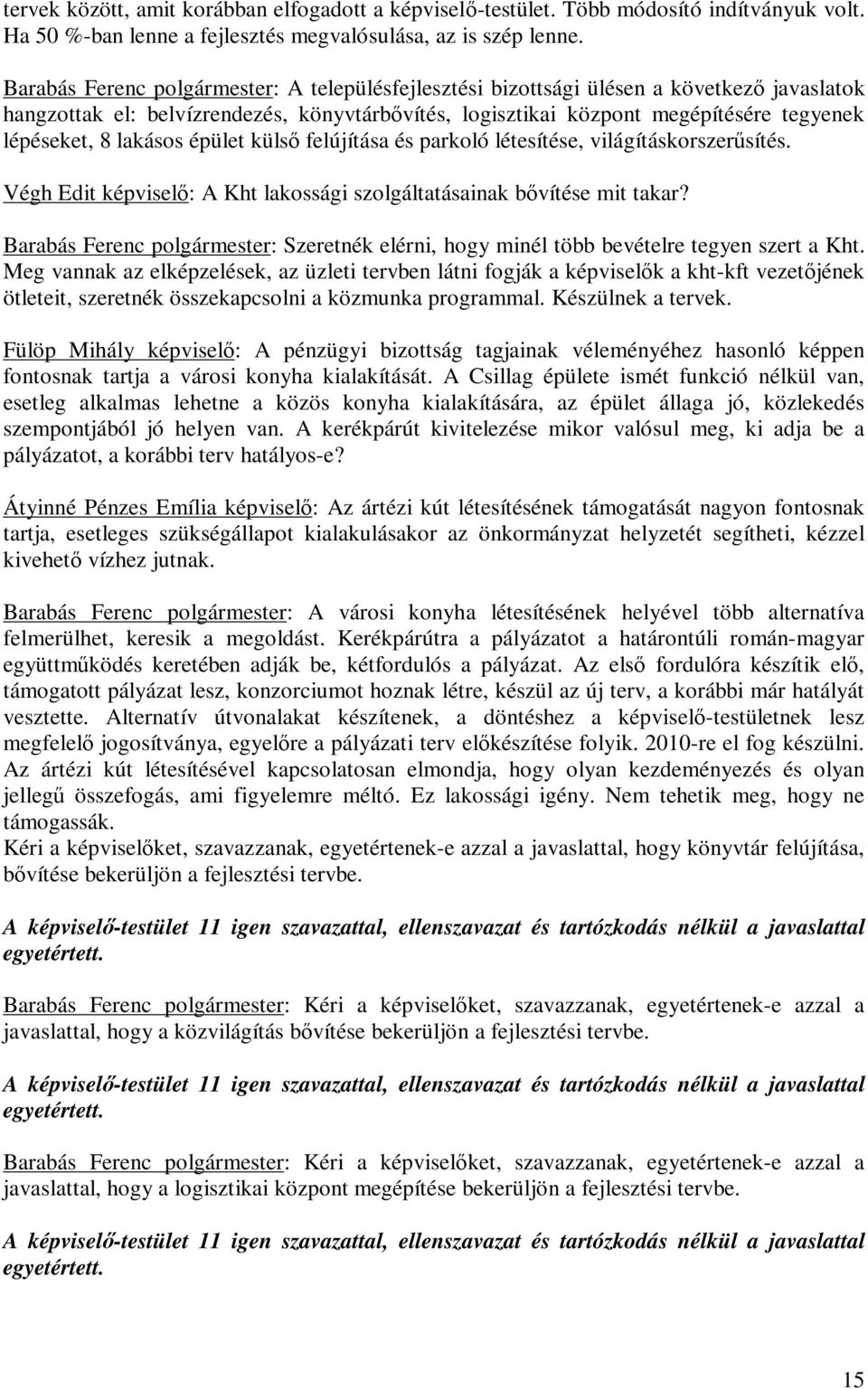 lakásos épület külső felújítása és parkoló létesítése, világításkorszerűsítés. Végh Edit képviselő: A Kht lakossági szolgáltatásainak bővítése mit takar?