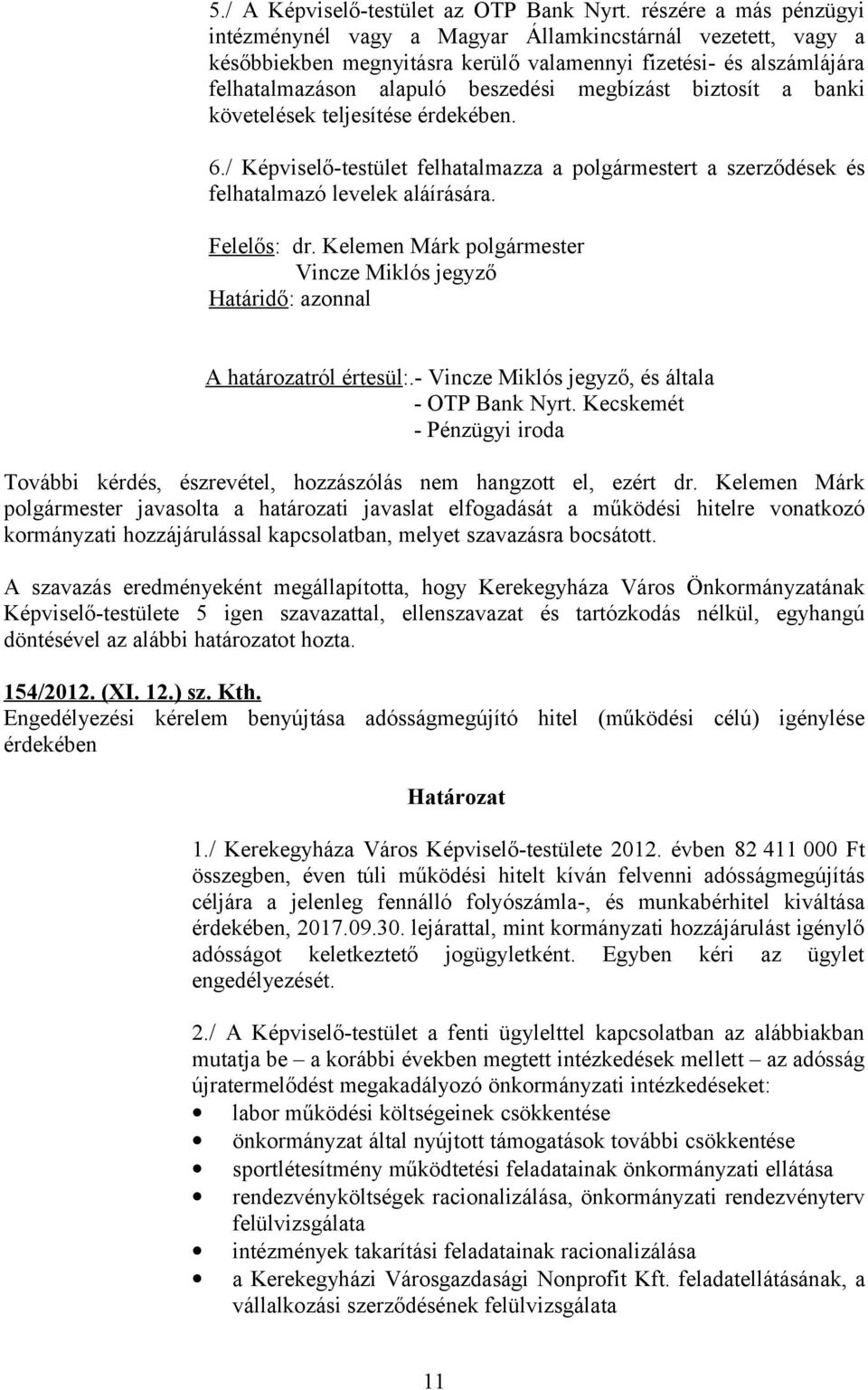 biztosít a banki követelések teljesítése érdekében. 6./ Képviselő-testület felhatalmazza a polgármestert a szerződések és felhatalmazó levelek aláírására. Felelős: dr.