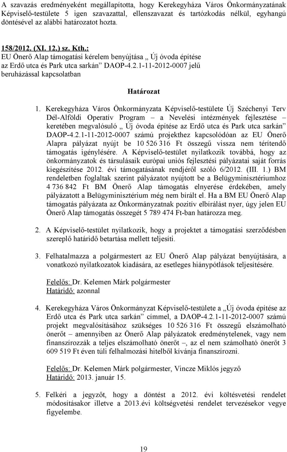 Kerekegyháza Város Önkormányzata Képviselő-testülete Új Széchenyi Terv Dél-Alföldi Operatív Program a Nevelési intézmények fejlesztése keretében megvalósuló Új óvoda építése az Erdő utca és Park utca