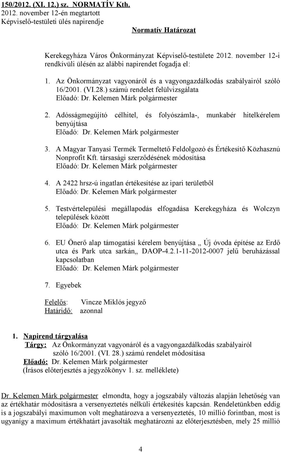 Adósságmegújító célhitel, és folyószámla-, munkabér hitelkérelem benyújtása 3. A Magyar Tanyasi Termék Termeltető Feldolgozó és Értékesítő Közhasznú Nonprofit Kft.