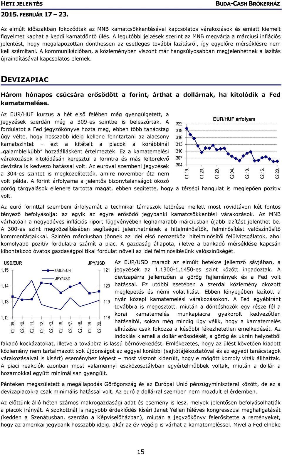 A kommunikációban, a közleményben viszont már hangsúlyosabban megjelenhetnek a lazítás újraindításával kapcsolatos elemek.