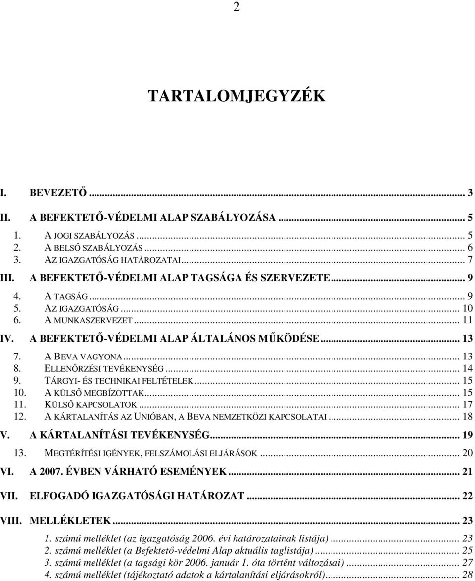 ELLENİRZÉSI TEVÉKENYSÉG... 14 9. TÁRGYI- ÉS TECHNIKAI FELTÉTELEK... 15 10. A KÜLSİ MEGBÍZOTTAK... 15 11. KÜLSİ KAPCSOLATOK... 17 12. A KÁRTALANÍTÁS AZ UNIÓBAN, A BEVA NEMZETKÖZI KAPCSOLATAI... 18 V.