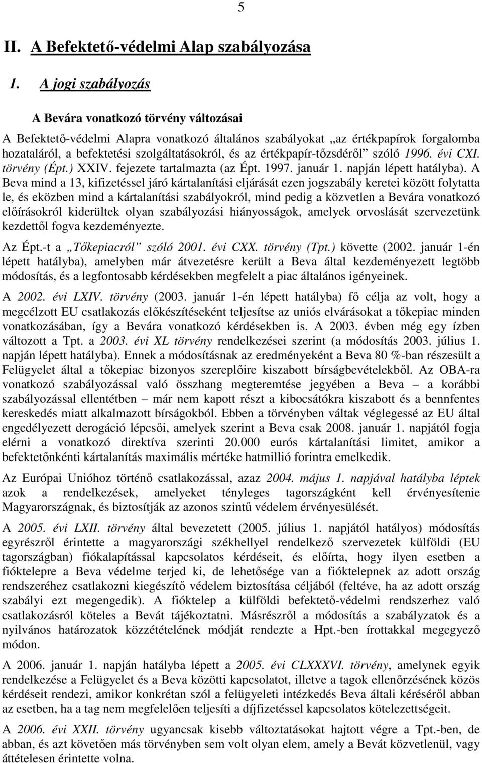 értékpapír-tızsdérıl szóló 1996. évi CXI. törvény (Épt.) XXIV. fejezete tartalmazta (az Épt. 1997. január 1. napján lépett hatályba).