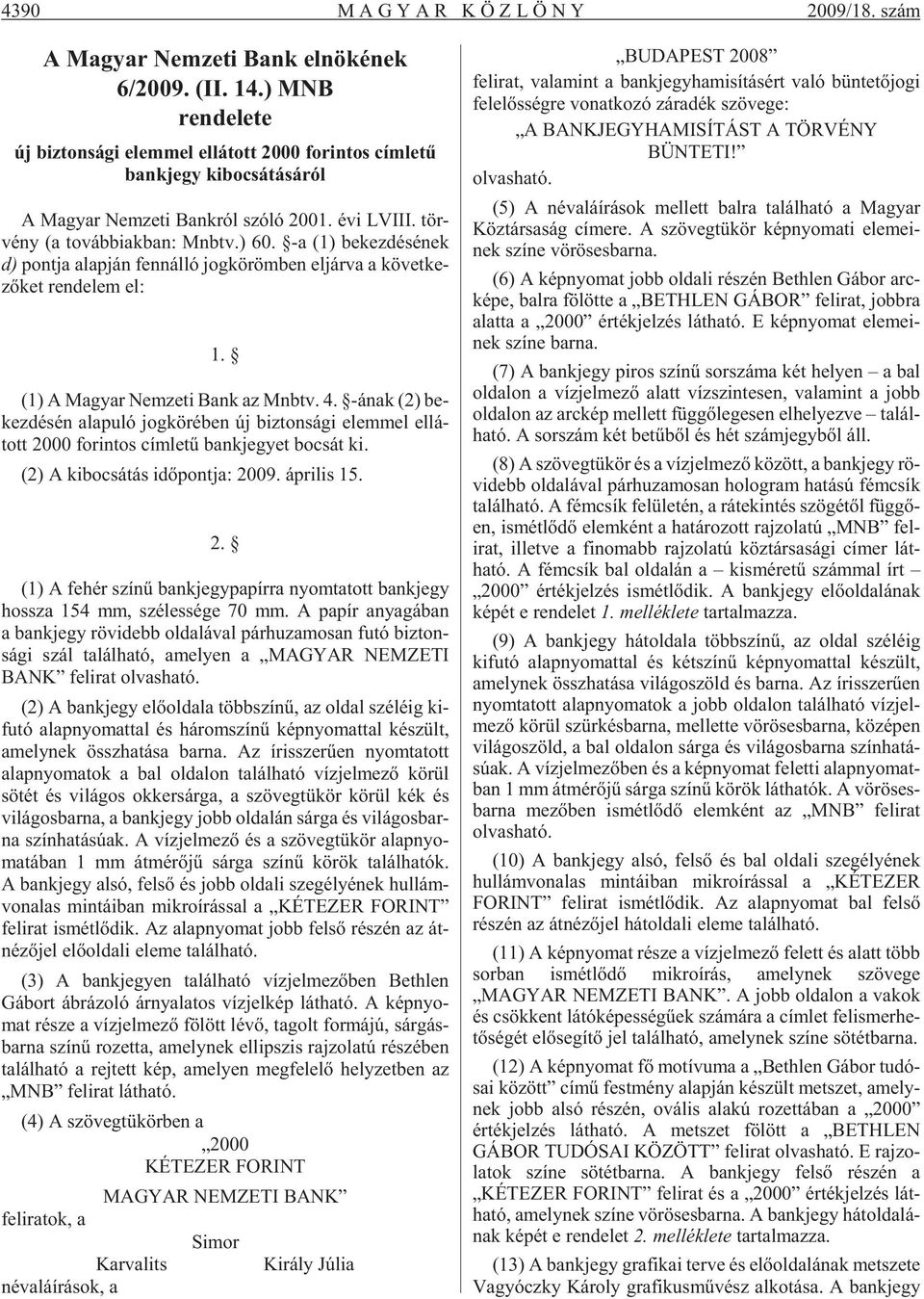 -a (1) be kez dé sé nek d) pont ja alap ján fenn ál ló jog kö röm ben el jár va a kö vet ke - zõ ket ren de lem el: 1. (1) A Ma gyar Nem ze ti Bank az Mnbtv. 4.