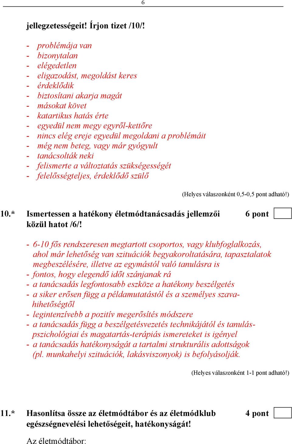 elég ereje egyedül megoldani a problémáit - még nem beteg, vagy már gyógyult - tanácsolták neki - felismerte a változtatás szükségességét - felelősségteljes, érdeklődő szülő 10.