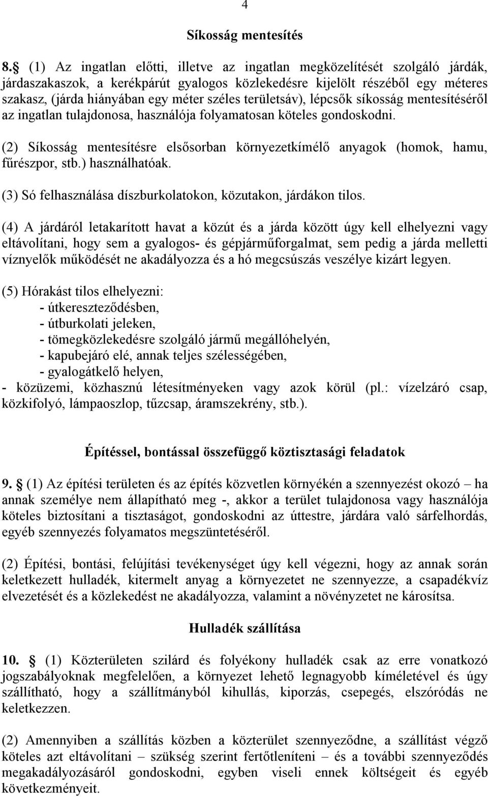 területsáv), lépcsők síkosság mentesítéséről az ingatlan tulajdonosa, használója folyamatosan köteles gondoskodni.