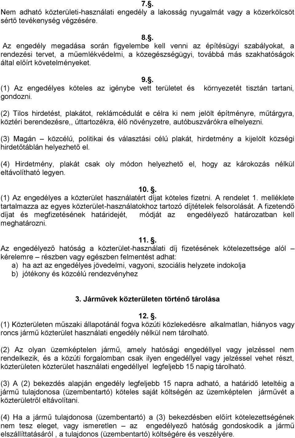 . (1) Az engedélyes köteles az igénybe vett területet és környezetét tisztán tartani, gondozni.