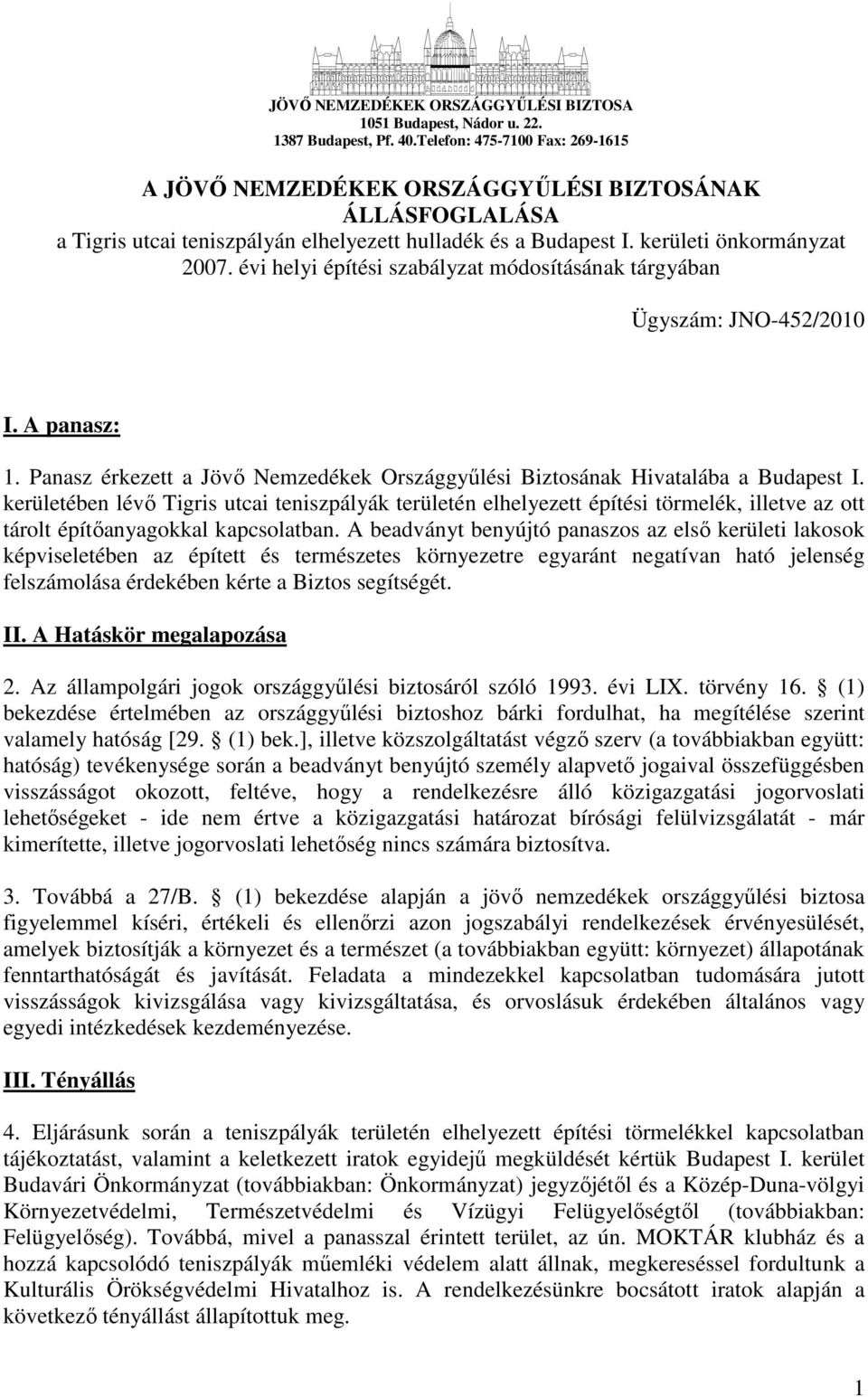 évi helyi építési szabályzat módosításának tárgyában Ügyszám: JNO-452/2010 I. A panasz: 1. Panasz érkezett a Jövı Nemzedékek Országgyőlési Biztosának Hivatalába a Budapest I.