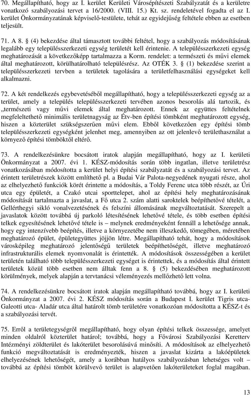 (4) bekezdése által támasztott további feltétel, hogy a szabályozás módosításának legalább egy településszerkezeti egység területét kell érintenie.