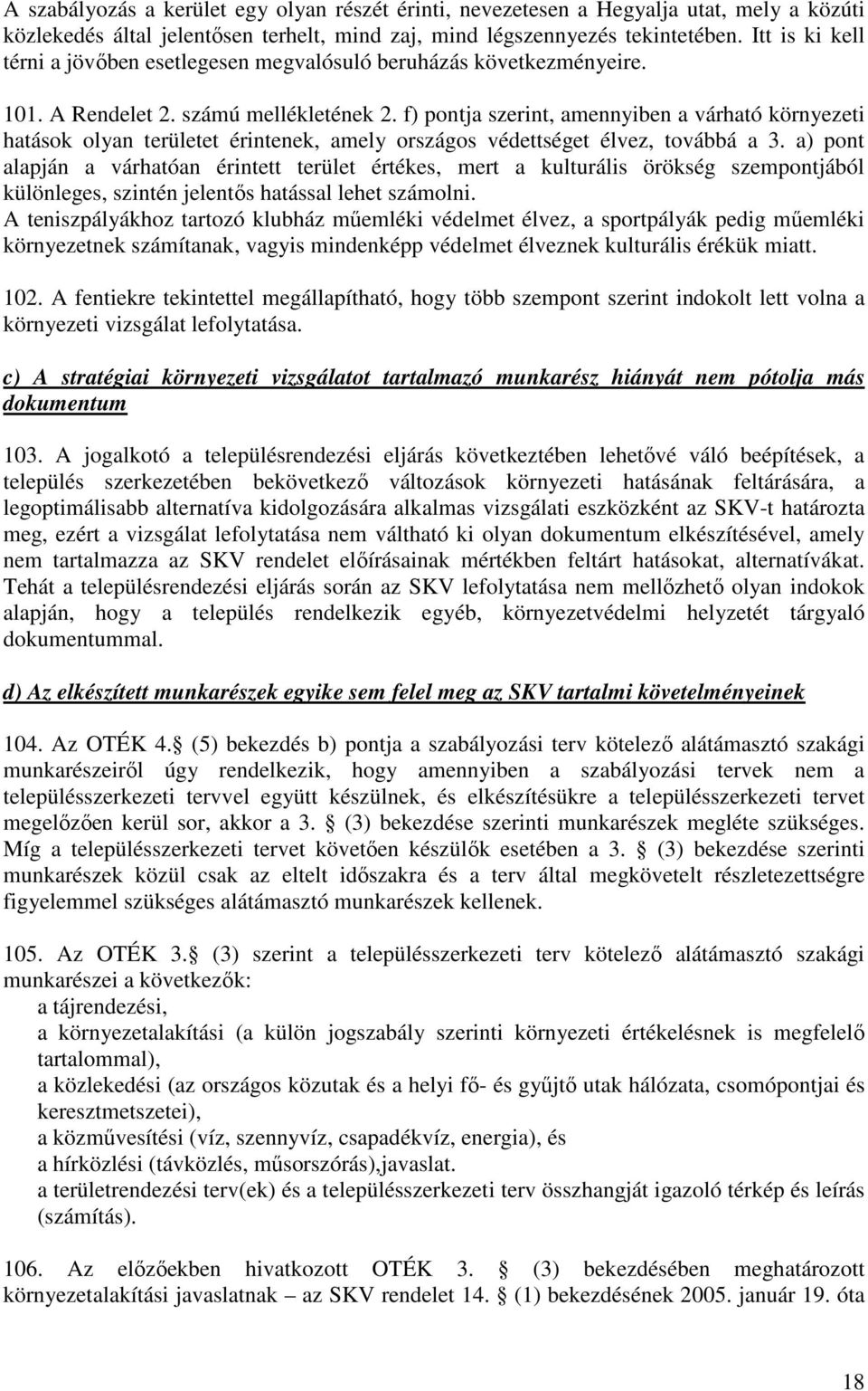 f) pontja szerint, amennyiben a várható környezeti hatások olyan területet érintenek, amely országos védettséget élvez, továbbá a 3.