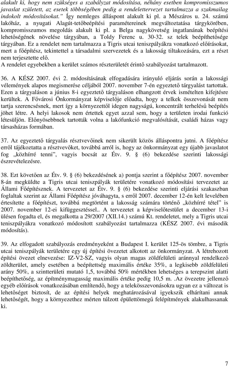 számú lakóház, a nyugati Alagút-tetıbeépítési paramétereinek megváltoztatása tárgykörében, kompromisszumos megoldás alakult ki pl.