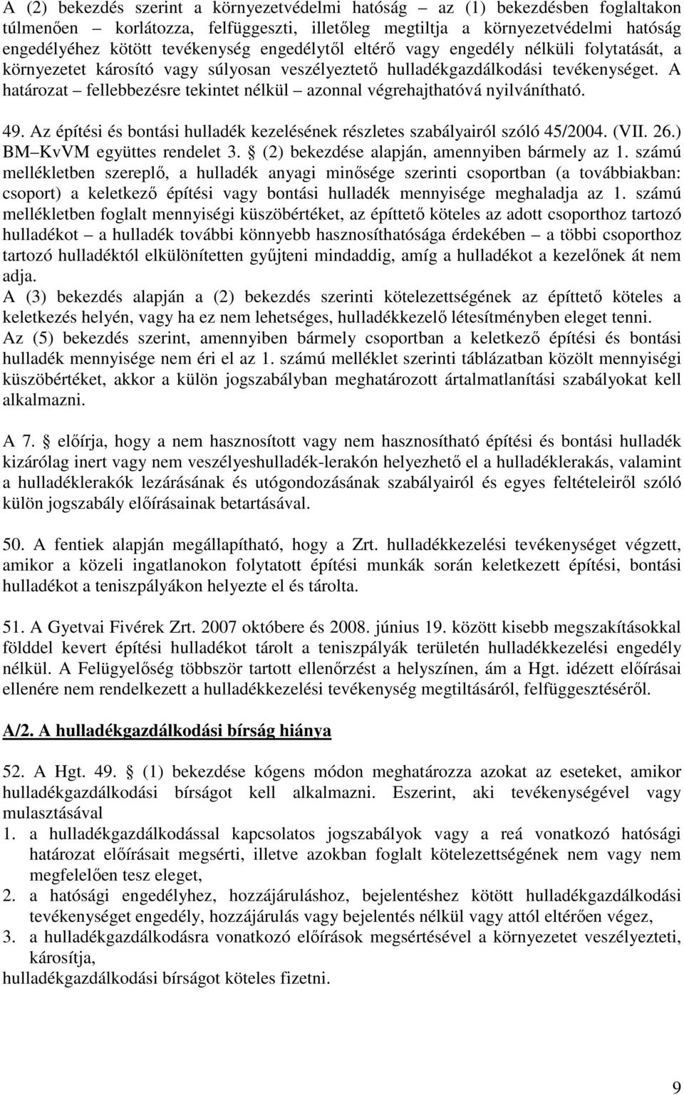 A határozat fellebbezésre tekintet nélkül azonnal végrehajthatóvá nyilvánítható. 49. Az építési és bontási hulladék kezelésének részletes szabályairól szóló 45/2004. (VII. 26.