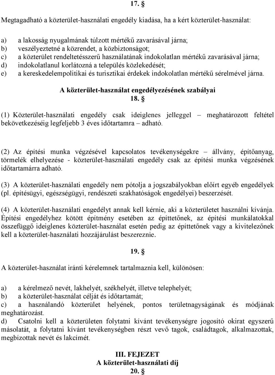 érdekek indokolatlan mértékű sérelmével járna. A közterület-használat engedélyezésének szabályai 18.