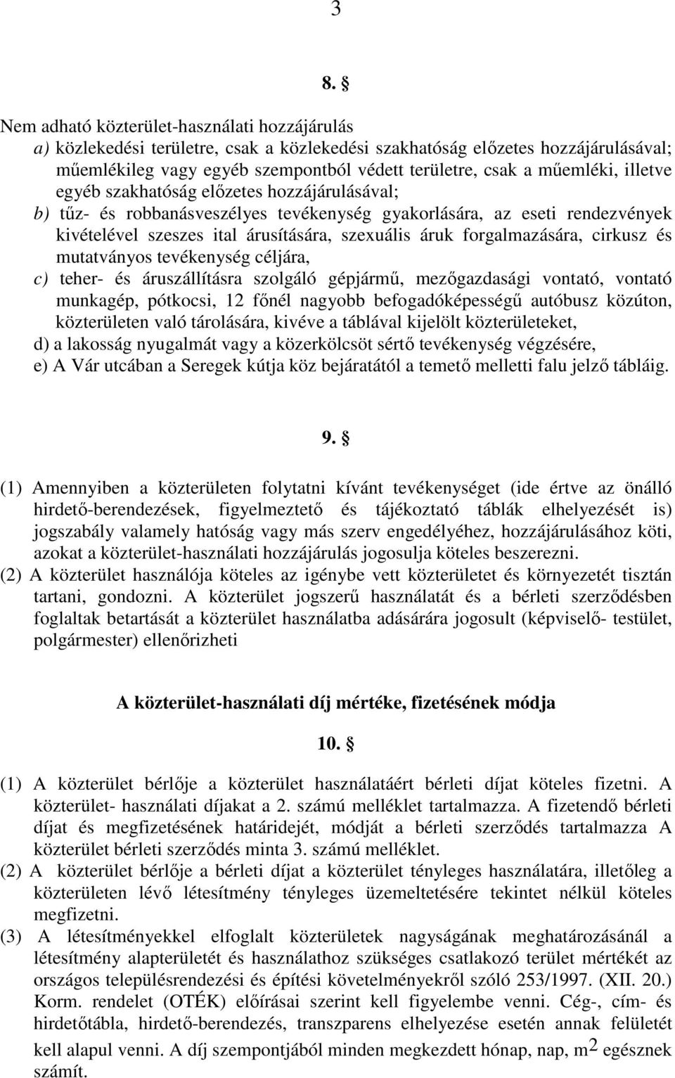 forgalmazására, cirkusz és mutatványos tevékenység céljára, c) teher- és áruszállításra szolgáló gépjármő, mezıgazdasági vontató, vontató munkagép, pótkocsi, 12 fınél nagyobb befogadóképességő