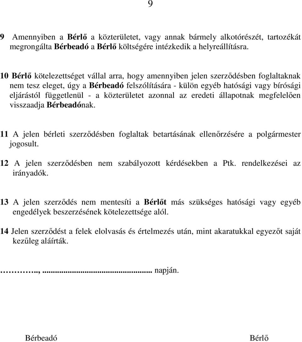 közterületet azonnal az eredeti állapotnak megfelelıen visszaadja Bérbeadónak. 11 A jelen bérleti szerzıdésben foglaltak betartásának ellenırzésére a polgármester jogosult.