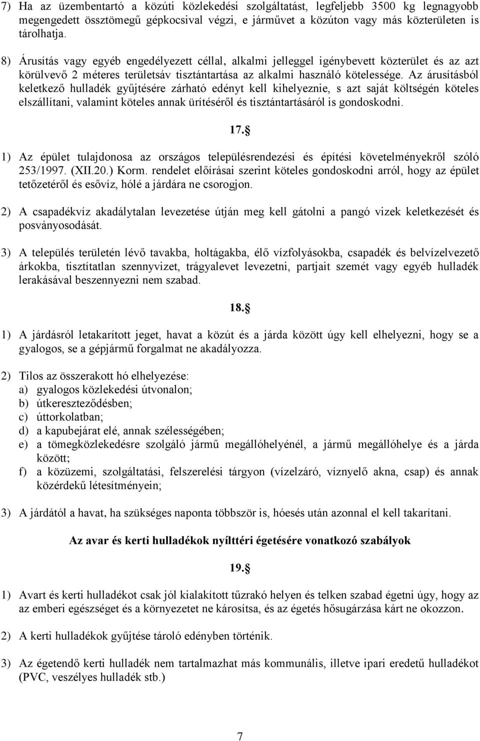 Az árusításból keletkező hulladék gyűjtésére zárható edényt kell kihelyeznie, s azt saját költségén köteles elszállítani, valamint köteles annak ürítéséről és tisztántartásáról is gondoskodni. 17.