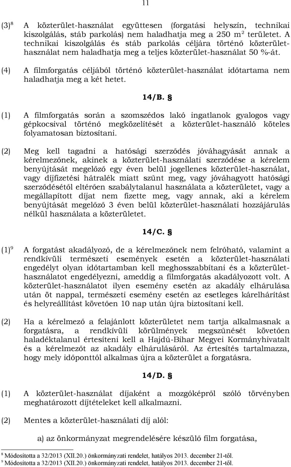 (4) A filmforgatás céljából történő közterület-használat időtartama nem haladhatja meg a két hetet. 14/B.