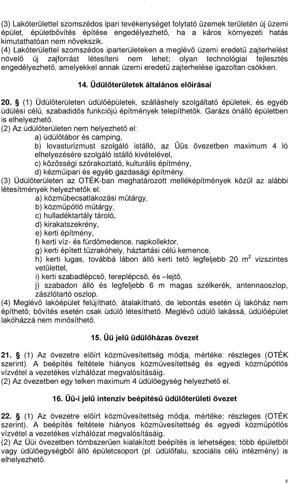 eredetű zajterhelése igazoltan csökken. 14. Üdülőterületek általános előírásai 20.