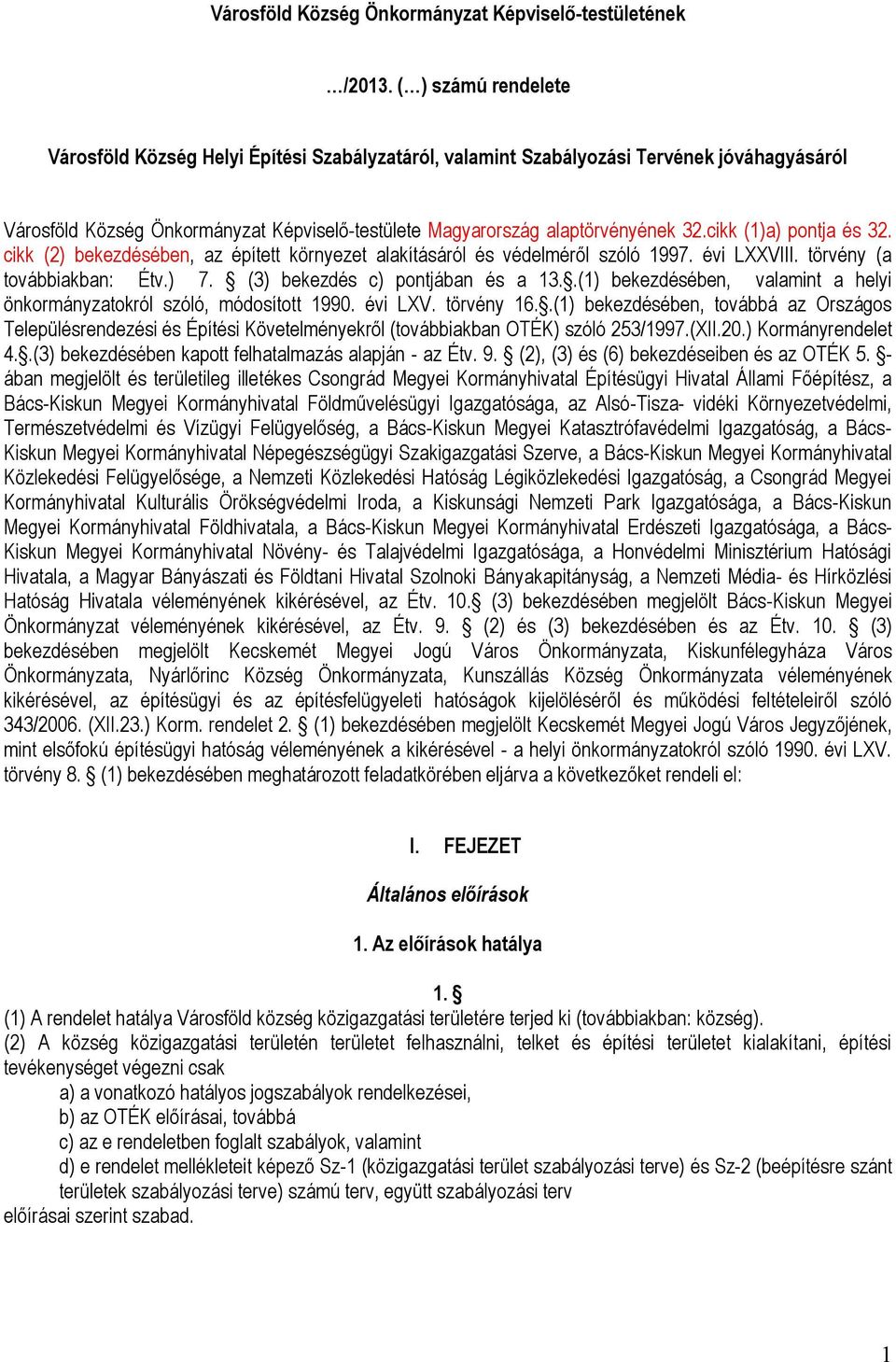 cikk (1)a) pontja és 32. cikk (2) bekezdésében, az épített környezet alakításáról és védelméről szóló 1997. évi LXXVIII. törvény (a továbbiakban: Étv.) 7. (3) bekezdés c) pontjában és a 13.