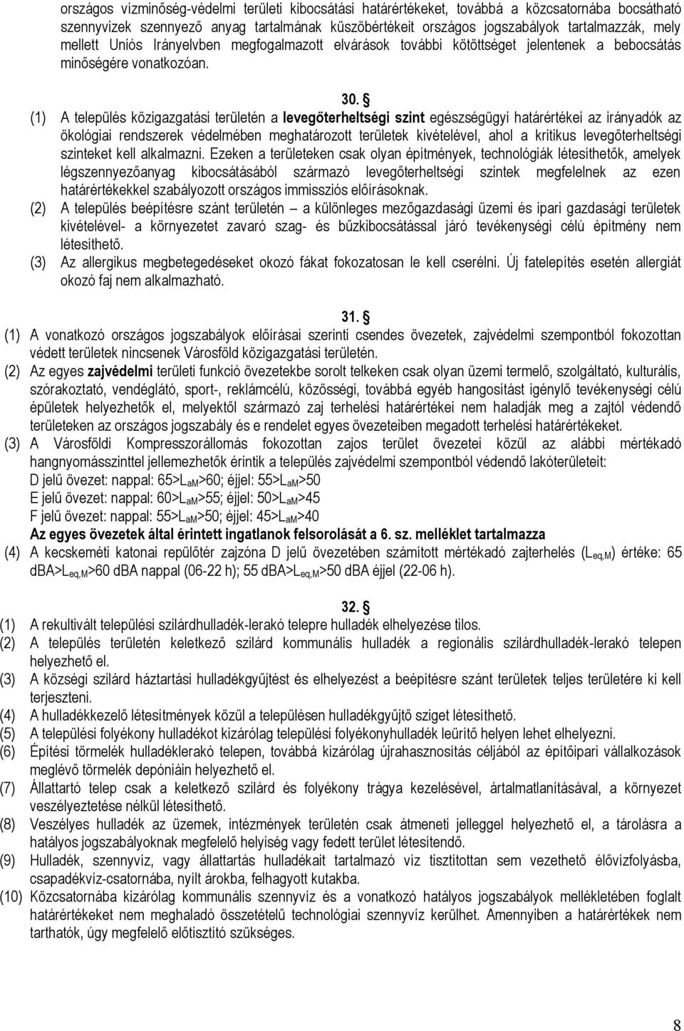 (1) A település közigazgatási területén a levegőterheltségi szint egészségügyi határértékei az irányadók az ökológiai rendszerek védelmében meghatározott területek kivételével, ahol a kritikus