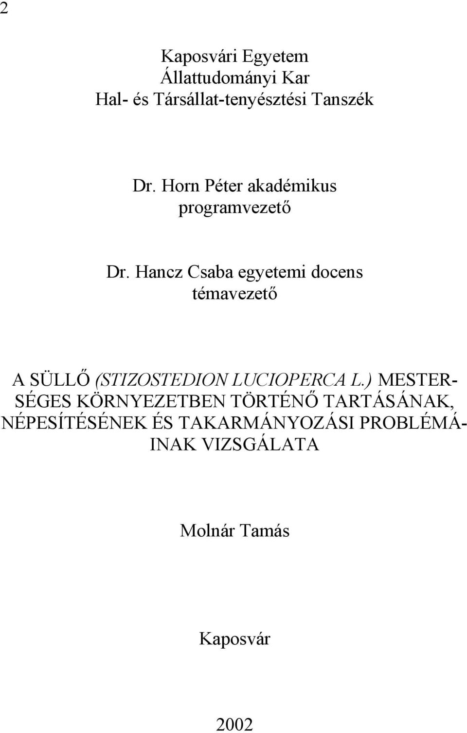 Hancz Csaba egyetemi docens témavezető A SÜLLŐ (STIZOSTEDION LUCIOPERCA L.