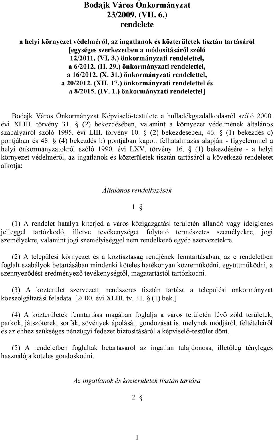 évi XLIII. törvény 31. (2) bekezdésében, valamint a környezet védelmének általános szabályairól szóló 1995. évi LIII. törvény 10. (2) bekezdésében, 46. (1) bekezdés c) pontjában és 48.