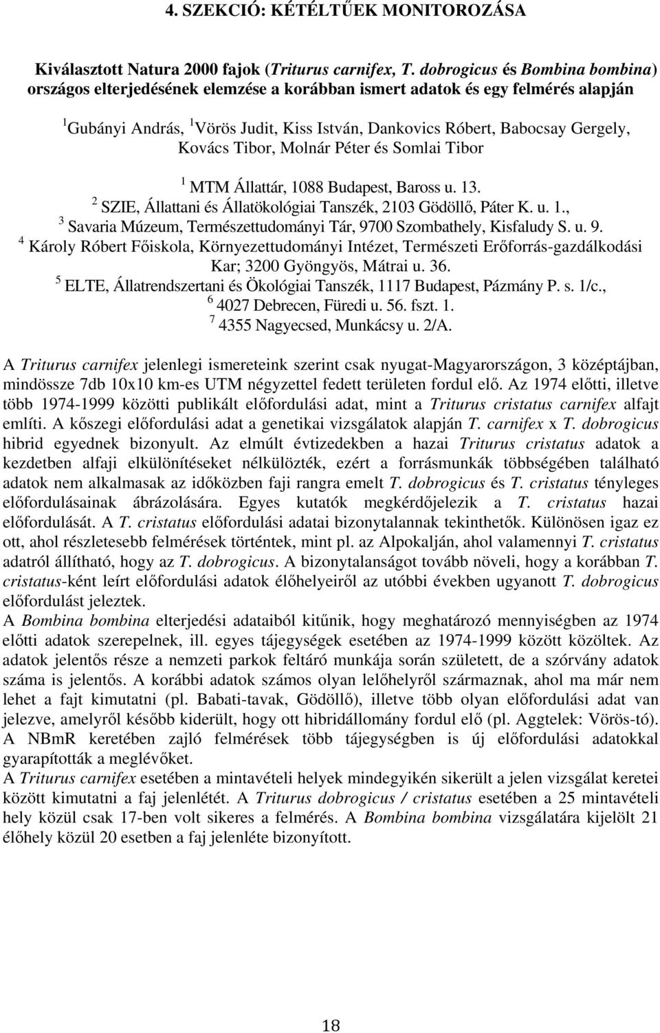 Kovács Tibor, Molnár Péter és Somlai Tibor 1 MTM Állattár, 1088 Budapest, Baross u. 13. 2 SZIE, Állattani és Állatökológiai Tanszék, 2103 Gödöllı, Páter K. u. 1., 3 Savaria Múzeum, Természettudományi Tár, 9700 Szombathely, Kisfaludy S.