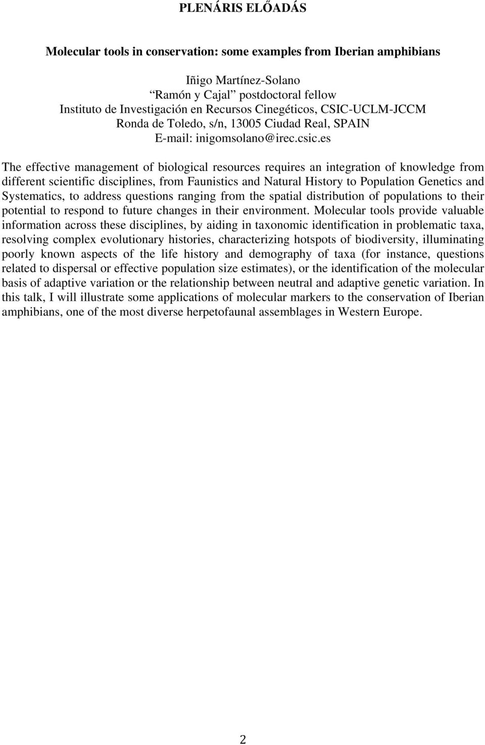 es The effective management of biological resources requires an integration of knowledge from different scientific disciplines, from Faunistics and Natural History to Population Genetics and