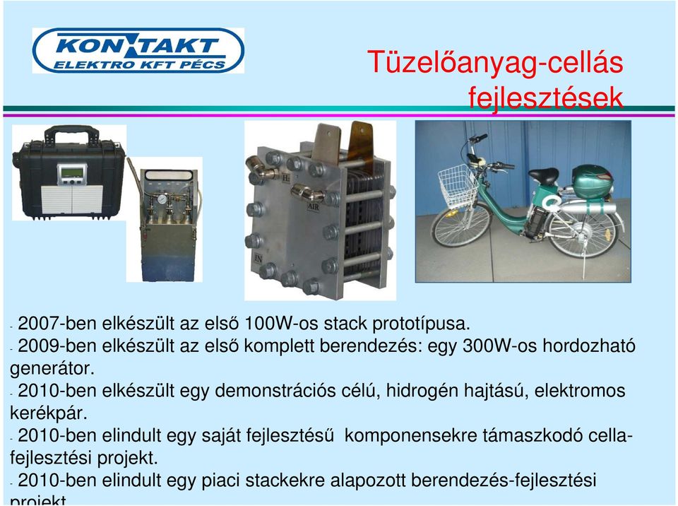 - 2010-ben ekészüt egy demonstrációs céú, hidrogén hajtású, eektromos kerékpár.