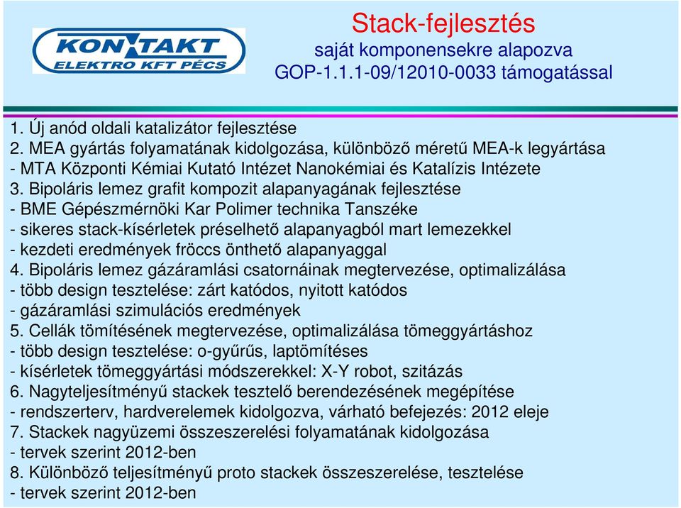 Bipoáris emez grafit kompozit aapanyagának fejesztése - BME Gépészmérnöki Kar Poimer technika Tanszéke - sikeres stack-kíséretek présehetı aapanyagbó mart emezekke - kezdeti eredmények fröccs önthetı