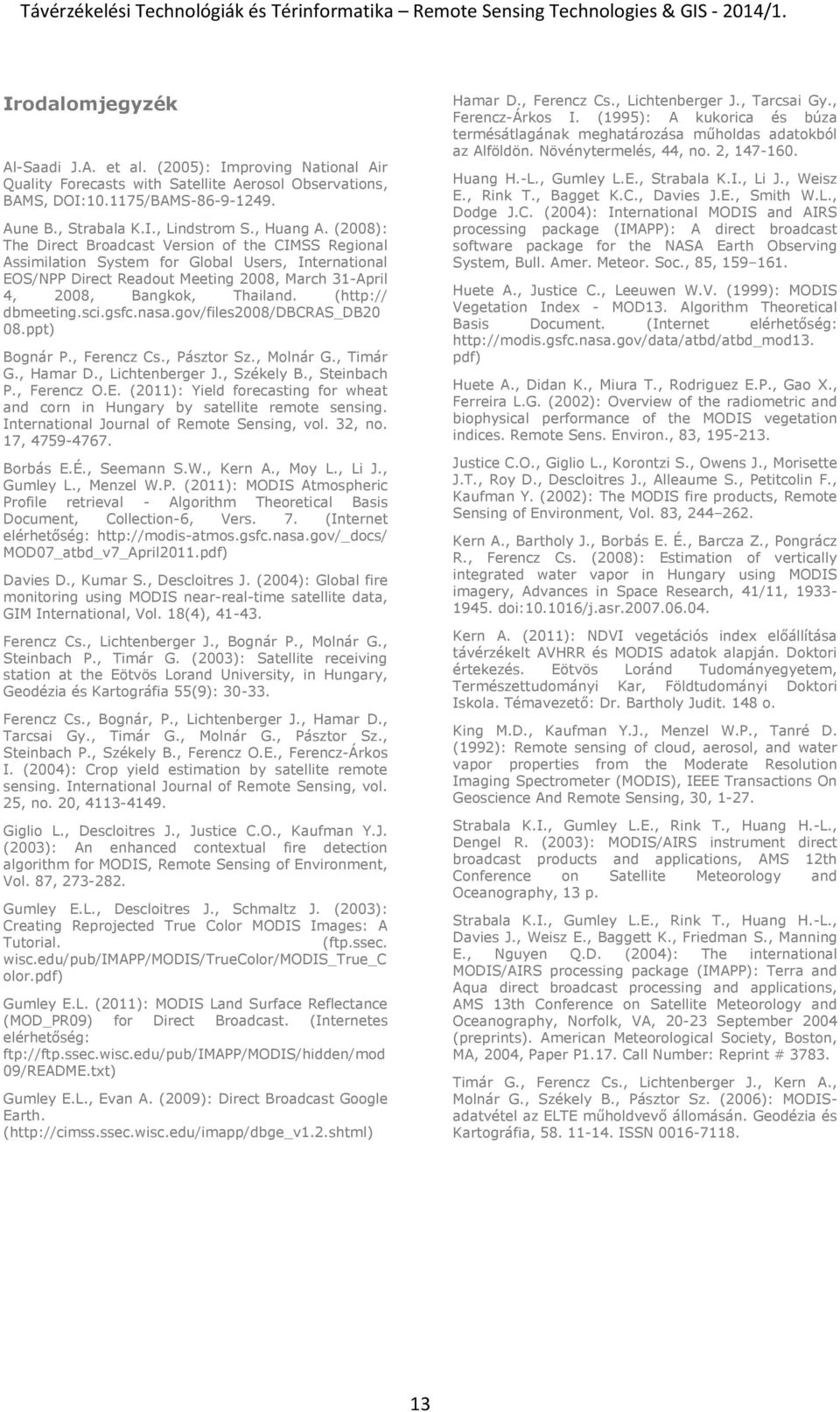 (2008): The Direct Broadcast Version of the CIMSS Regional Assimilation System for Global Users, International EOS/NPP Direct Readout Meeting 2008, March 31-April 4, 2008, Bangkok, Thailand.