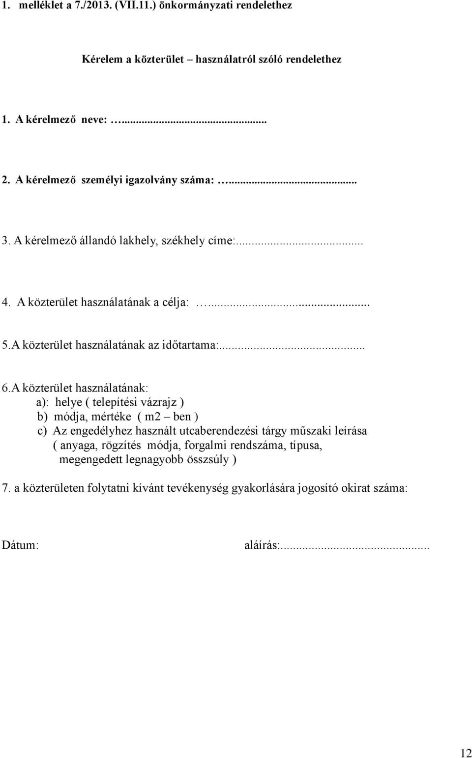 A közterület használatának az időtartama:... 6.