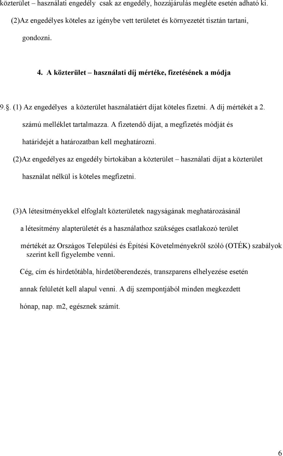 A fizetendő díjat, a megfizetés módját és határidejét a határozatban kell meghatározni.