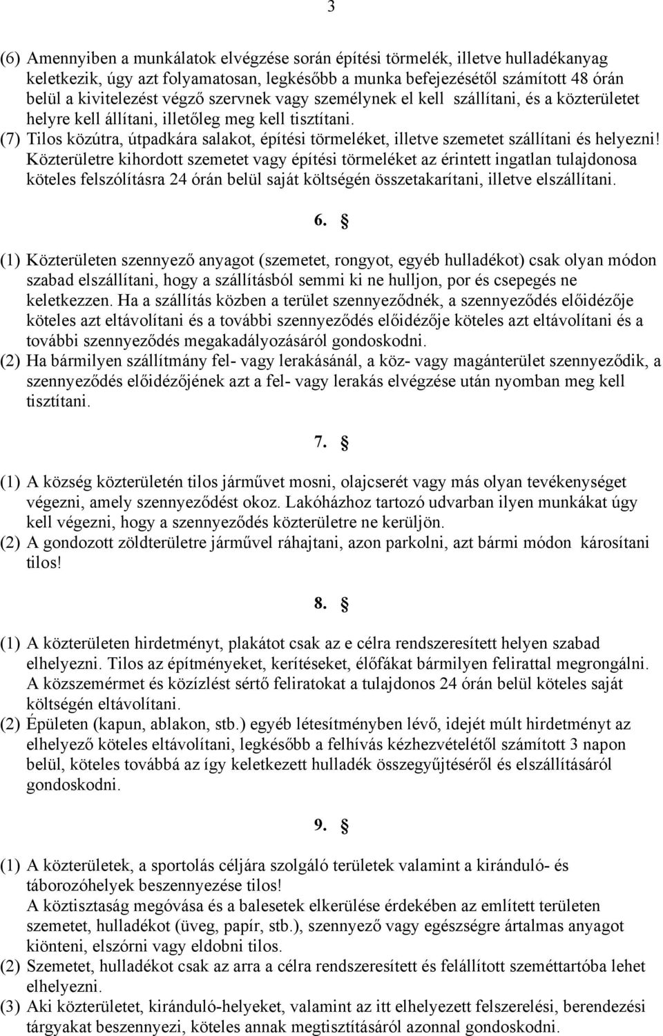 (7) Tilos közútra, útpadkára salakot, építési törmeléket, illetve szemetet szállítani és helyezni!