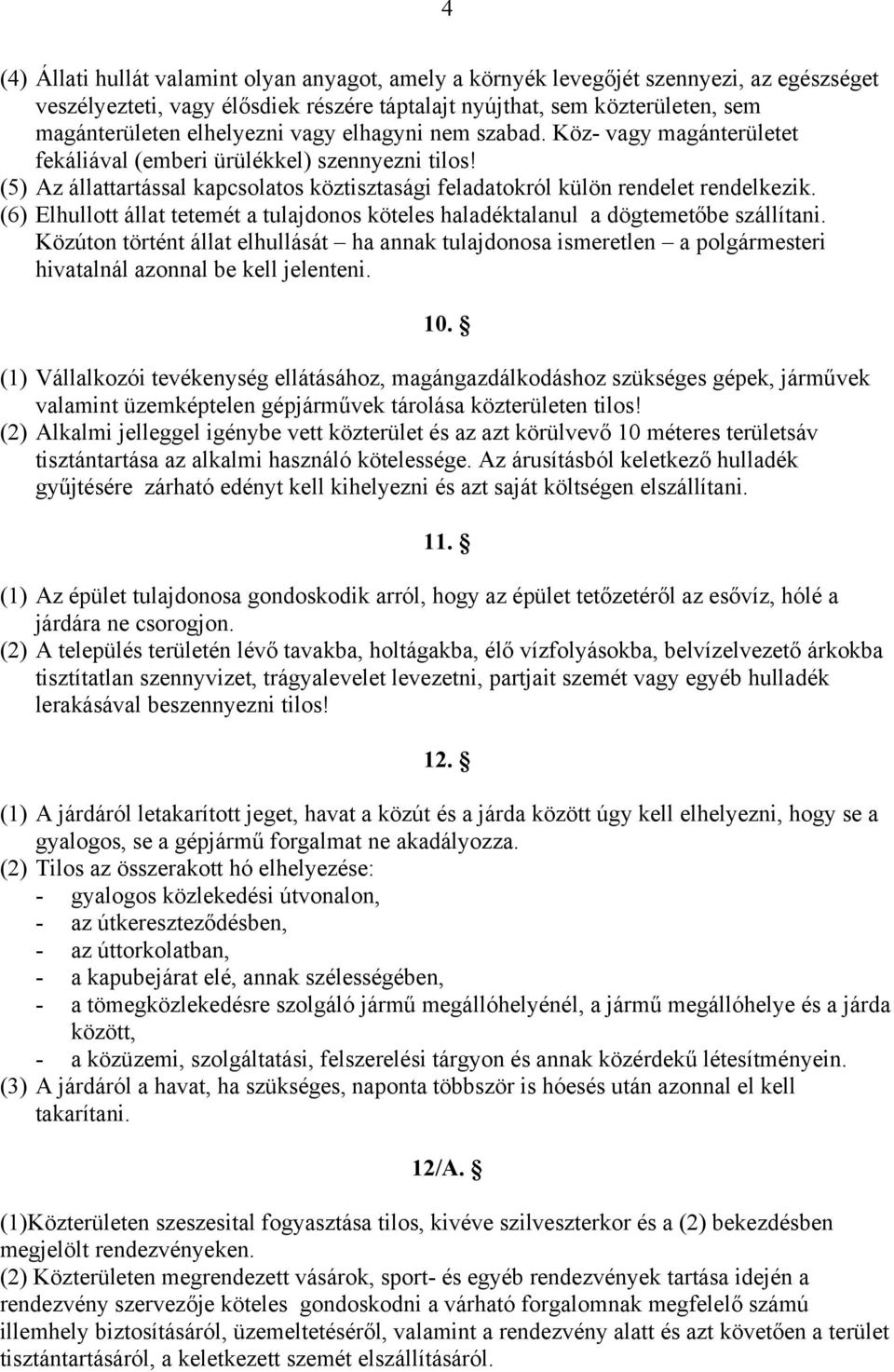 (6) Elhullott állat tetemét a tulajdonos köteles haladéktalanul a dögtemetőbe szállítani.