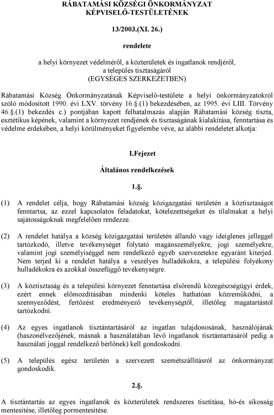 önkormányzatokról szóló módosított 1990. évi LXV. törvény 16..(1) bekezdésében, az 1995. évi LIII. Törvény 46..(1) bekezdés c.