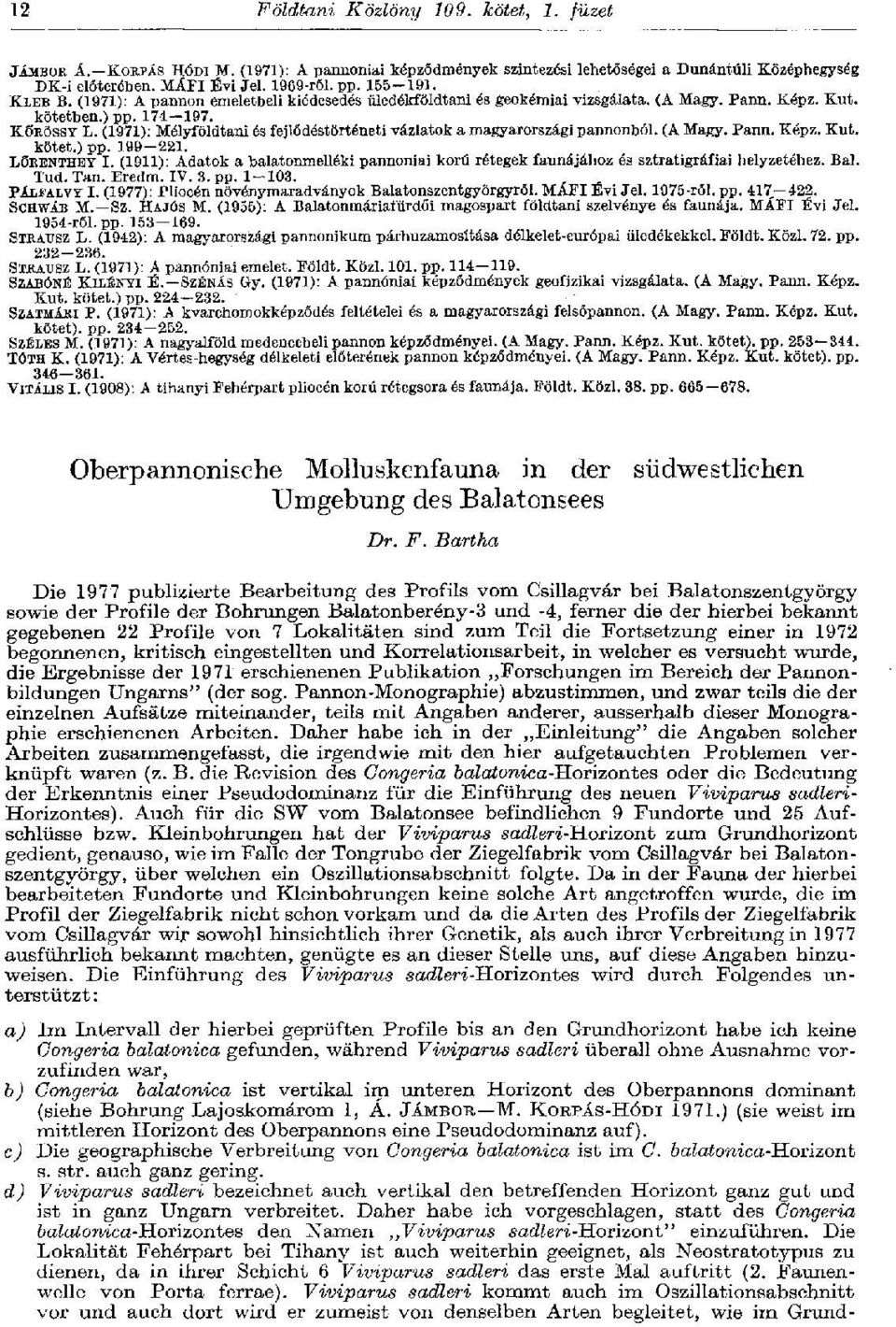 (1971): Mélyföldtani és fejlődéstörténeti vázlatok a magyarországi pannonból. (A Magy. Pann. Képz. Kut. kötet.) pp. 199-221. LÖRENTHEY I.